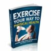 Exercise Your Way To Physical Health