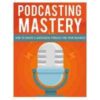 Podcasting Mastery