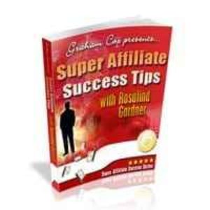 Super Affiliate Success Tips with Rosalind Gardner