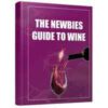 The Newbie Guide to Wine