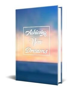 Achieving Your Dreams
